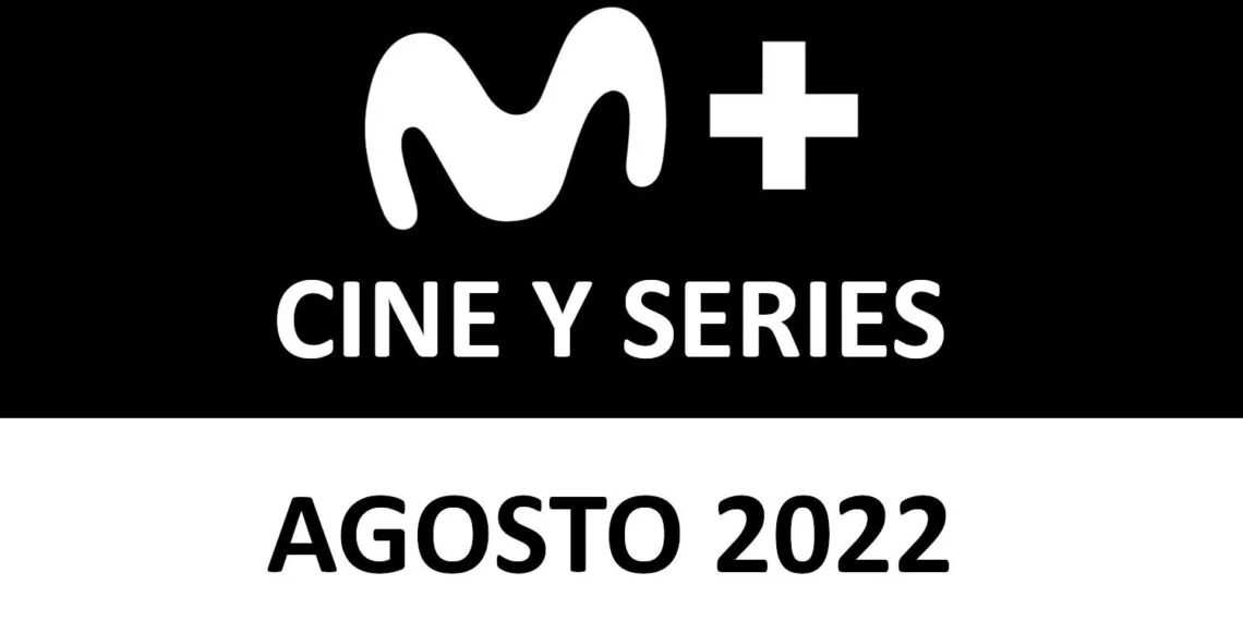 Movistar Plus+ Novedades Cine y Series Agosto 2022