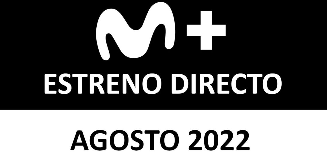 Movistar Plus+ Estreno Directo Agosto 2022