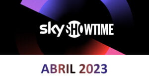 Novedades SkyShowtime Abril 2023