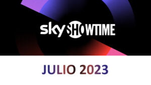 Novedades SkyShowtime Julio 2023