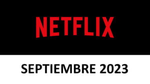 Netflix Novedades Septiembre 2023