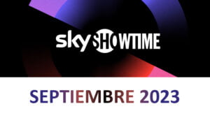Novedades SkyShowtime Septiembre 2023