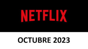 Netflix Novedades Octubre 2023
