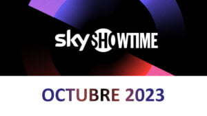 Novedades SkyShowtime Octubre 2023