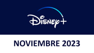 Novedades Disney+ Noviembre 2023