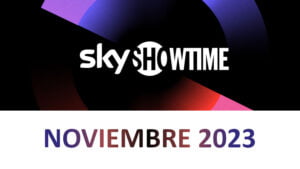 Novedades SkyShowtime Noviembre 2023