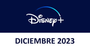 Novedades Disney+ Diciembre 2023